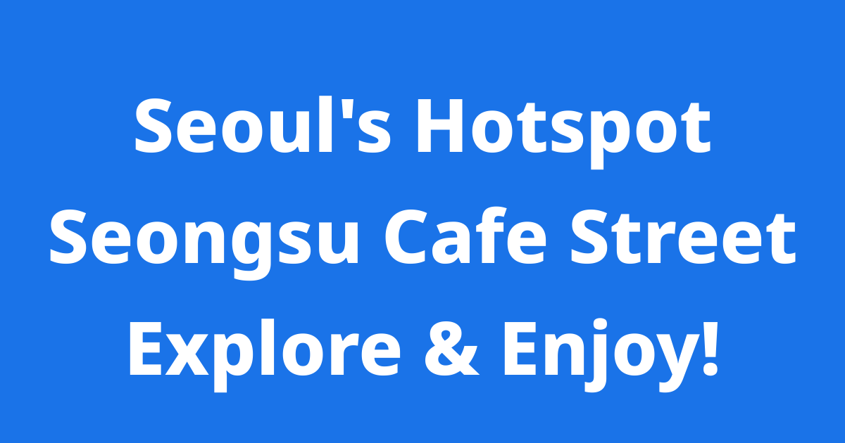 6 Must-Visit Korean Coffee Shops in Seoul: Seongsu-dong Cafe Guide 2026