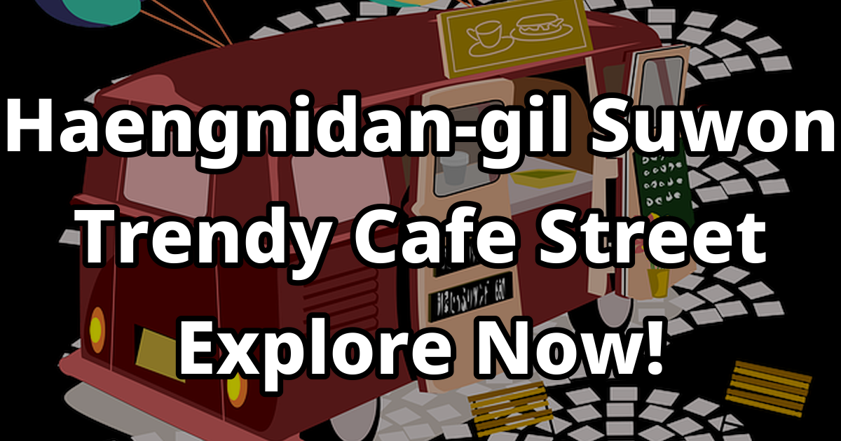 Instagrammable Suwon: The Best Aesthetic Cafes in Haenglidan-gil You Must Visit