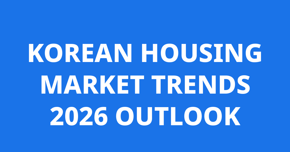 Guide to Buying Property in Korea 2026 : Trends, Prices, and New Rules
