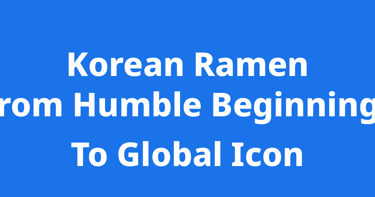 How Instant Ramen Became South Korea’s Ultimate Soul Food